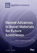 Recent Advances in Novel Materials for Future Spintronics