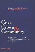 Cross, Crown & Community: Religion, Government and Culture in Early Modern England 1400-1800