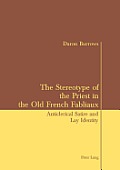 The Stereotype of the Priest in the Old French Fabliaux: Anticlerical Satire and Lay Identity