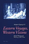 Eastern Voyages, Western Visions: French Writing and Painting of the Orient