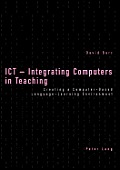 ICT - Integrating Computers in Teaching: Creating a Computer-Based Language-Learning Environment