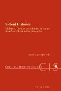 Violent Histories: Violence, Culture and Identity in France from Surrealism to the N?o-polar