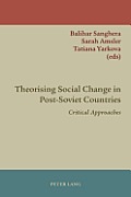 Theorising Social Change in Post-Soviet Countries: Critical Approaches