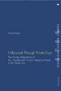 Hollywood Through Private Eyes: The Screen Adaptation of the 'Hard-Boiled' Private Detective Novel in the Studio Era