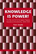 Knowledge is Power!: The Rise and Fall of European Popular Educational Movements, 1848-1939