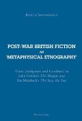 Post-war British Fiction as 'Metaphysical Ethography': 'Gods, Godgames and Goodness' in John Fowles's The Magus and Iris Murdoch's The Sea, the Sea