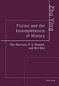 Fiction and the Incompleteness of History: Toni Morrison, V. S. Naipaul, and Ben Okri