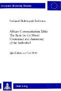 African Communitarian Ethic: The Basis for the Moral Conscience and Autonomy of the Individual: Igbo Culture as a Case Study