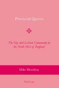 Provincial Queens: The Gay and Lesbian Community in the North-West of England