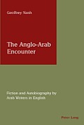 The Anglo-Arab Encounter: Fiction and Autobiography by Arab Writers in English