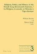 Religion, Ethics, and History in the French Long Seventeenth Century - La Religion, la morale, et l'histoire ? l'?ge classique