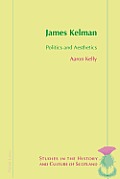James Kelman: Politics and Aesthetics