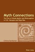 Myth Connections: The Use of Hindu Myths and Philosophies in R.K. Narayan and Raja Rao- (Enlarged with The Myth Connection)