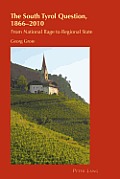 The South Tyrol Question, 1866-2010: From National Rage to Regional State