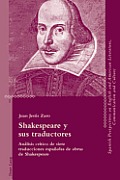 Shakespeare y sus traductores: An?lisis cr?tico de siete traducciones espa?olas de obras de Shakespeare = Shakespeare y Sus Traductores