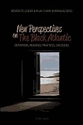 New Perspectives on The Black Atlantic: Definitions, Readings, Practices, Dialogues