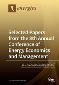 Selected Papers from the 8th Annual Conference of Energy Economics and Management