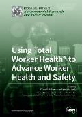 Using Total Worker Health(R) to Advance Worker Health and Safety