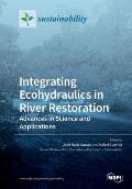 Integrating Ecohydraulics in River Restoration: Advances in Science and Applications