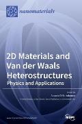 2D Materials and Van der Waals Heterostructures: Physics and Applications