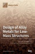 Design of Alloy Metals for Low-Mass Structures