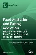 Food Addiction and Eating Addiction: Scientific Advances and Their Clinical, Social and Policy Implications