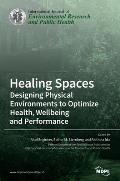 Healing Spaces: Designing Physical Environments to Optimize Health, Wellbeing and Performance