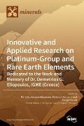 Innovative and Applied Research on Platinum-Group and Rare Earth Elements: Dedicated to the Work and Memory of Dr. Demetrios G. Eliopoulos, IGME (Gree