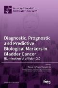 Diagnostic, Prognostic and Predictive Biological Markers in Bladder Cancer - Illumination of a Vision 2.0