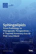 Sphingolipids From Pathology to Therapeutic Perspectives - A Themed Honorary Issue to Prof. Lina Obeid