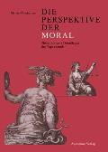 Die Perspektive Der Moral: Philosophische Grundlagen Der Tugendethik