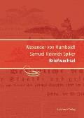 Alexander von Humboldt / Samuel Heinrich Spiker, Briefwechsel