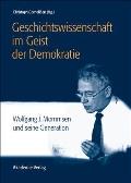 Geschichtswissenschaft Im Geist Der Demokratie: Wolfgang J. Mommsen Und Seine Generation
