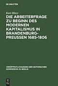 Die Arbeiterfrage zu Beginn des modernen Kapitalismus in Brandenburg-Preussen 1685-1806