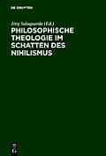 Philosophische Theologie im Schatten des Nihilismus