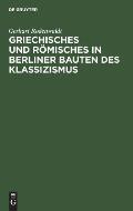 Griechisches und R?misches in Berliner Bauten des Klassizismus