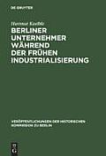 Berliner Unternehmer w?hrend der fr?hen Industrialisierung