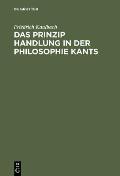 Das Prinzip Handlung in der Philosophie Kants
