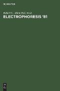 Electrophoresis '81: Advanced Methods, Biochemical and Clinical Applications. Proceedings of the Third International Conference on Electrop