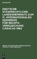 Deutsche Strafrechtliche Landesreferate Zum 11. Internationalen Kongre? F?r Rechtsvergleichung Caracas 1982