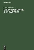 Die Philosophie J.-P. Sartres: Zwei Untersuchungen Zu l'?tre Et Le N?ant Und Zur Critique de la Raison Dialectique