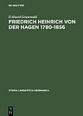 Friedrich Heinrich Von Der Hagen 1780-1856: Ein Beitrag Zur Fr?hgeschichte Der Germanistik