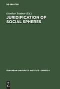 Juridification of Social Spheres: A Comparative Analysis in the Areas OB Labor, Corporate, Antitrust and Social Welfare Law