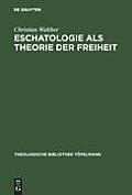 Eschatologie ALS Theorie Der Freiheit: Einf?hrung in Neuzeitliche Gestalten Eschatologischen Denkens