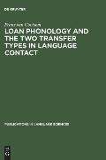 Loan Phonology and the Two Transfer Types in Language Contact