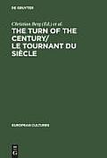 The Turn of the Century/Le Tournant Du Si?cle: Modernism and Modernity in Literature and the Arts/Le Modernisme Et La Modernit? Dans La Litt?rature Et