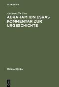 Abraham Ibn Esras Kommentar Zur Urgeschichte: Mit Einem Anhang: Raschbams Kommentar Zum Ersten Kapitel Der Urgeschichte