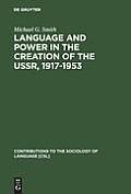 Language and Power in the Creation of the Ussr, 1917-1953