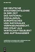 Die Deutsche Staatsrechtslehre in Der Zeit Des Nationalsozialismus. Europ?isches Und Nationales Verfassungsrecht. Der Staat ALS Wirtschaftssubjekt Und
