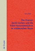Die Dramen Jacob Lochers Und Die Fr?he Humanistenb?hne Im S?ddeutschen Raum